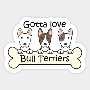 Gotta Love Bull Terriers Sticker